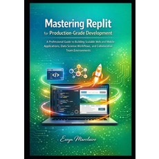(영문도서)Mastering Replit for Production-Grade Development: A Professional Guide to Build... Paperback, Independently Published, English, 9798241019523
