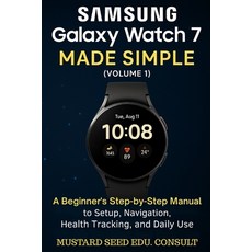 (영문도서)Samsung Galaxy Watch 7 Made Simple: A beginner's Step-by-Step Manual to Setup N... Paperback, Independently Published, English, 9798289592910
