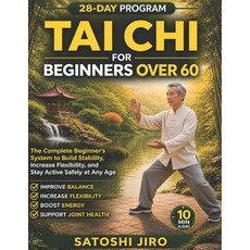 (영문도서)Tai Chi for Beginners Over 60: The Complete Beginner's System to Build Stability... Paperback, Independently Published, English, 9798195151492 Independently Published, English, 9798195151492