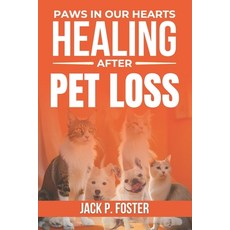(영문도서) Paws in Our Hearts: Healing After Pet Loss: Finding Comfort Healing and Purpo... Paperback, Independently Published, English, 9798306384917