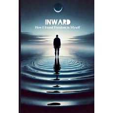 (영문도서)Inward: How I Found Freedom in Myself Paperback, Independently Published, English, 9798272510174