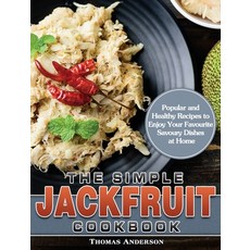 The Simple Jackfruit Cookbook: and Healthy Recipes to Enjoy Your Favourite Savoury Dishes at... Hardcover, Thomas Anderson, English, 9781649849212