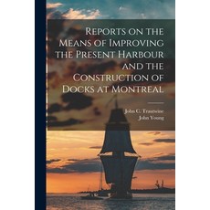 (영문도서) Reports on the Means of Improving the Present Harbour and the Construction of Docks at Montre... Paperback, Legare Street Press, English, 9781013612244