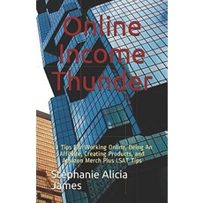 Online Income Thunder: 22 Tips For Working Online Being An Affiliate Creating Products and Amaz