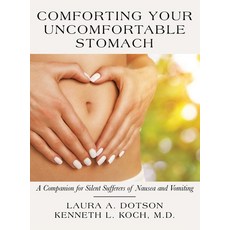 (영문도서) Comforting Your Uncomfortable Stomach: A Companion for Silent Sufferers of Nausea and Vomiting Hardcover, Archway Publishing, English, 9781665718769