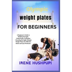 (영문도서)Olympic weight plates for beginners: -A Beginner's Guide to Building Strength -... Paperback, Independently Published, English, 9798291257555