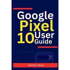 (英文圖書)Google Pixel 10 User Guide: Your Complete Handbook for Mastery of Setup Photogr... 平裝版, Independently Published, 英文