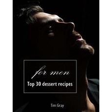 (영문도서) TOP 30 Dessert Recipes - for Men Paperback, Createspace Independent Pub..., English, 9781727047202