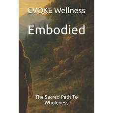 (영문도서)Embodied: The Sacred Path To Wholeness Paperback, Independently Published, English, 9798296945983