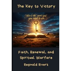(영문도서)The Key to Victory: Faith Renewal and Spiritual Warfare Paperback, Independently Published, English, 9798281881258