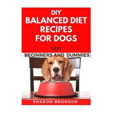 DIY Balanced Diet Recipes For Dogs For Beginners and Dummies: Delectable and Healthy Recipes to boos... Paperback, Independently Published