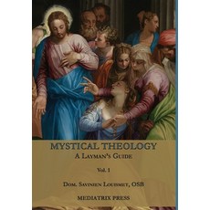 (영문도서) Mystical Theology: A Layman's Guide; vol. 1 Hardcover, Mediatrix Press, English, 9781957066233