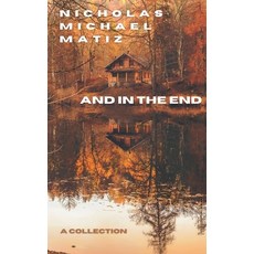 (영문도서) And In The End Paperback, Nicholas Michael Matiz, English, 9798227899927