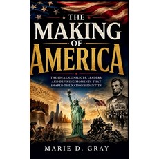 (영문도서)The Making of America: The Ideas Conflicts Leaders and Defining Moments That... Hardcover, Westbridge House Publishing, English, 9798240903533