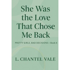 (영문도서)She Was The Love That Chose Me Back: Pretty Girls Bad Decisions- Book 4 Paperback, Independently Published, English, 9798278796213