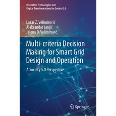 (영문도서) Multi-Criteria Decision Making for Smart Grid Design and Operation: A Society 5.0 Perspective Paperback, Springer, English, 9789811976797