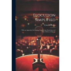 (영문도서) Elocution Simplified: With an Appendix On Lisping Stammering Stuttering and Other Defects ... Paperback, Legare Street Press, English, 9781021607652