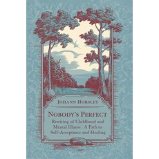 (영문도서) Nobody's Perfect: Rewiring of Childhood and Mental Illness A Path to Self-Accep... Paperback, Independently Published, English, 9798307703229