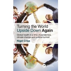 (영문도서) Turning the World Upside Down Again: Global health in a time of pandemics climate change and... Hardcover, CRC Press, English, 9781032212999