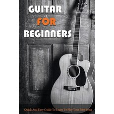 Guitar For Beginners: Quick And Easy Guide To Learn To Play Your First Song: What To Practice On Gui... Paperback, Independently Published, English, 9798717632980