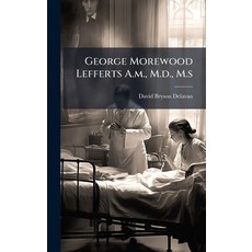 (영문도서)George Morewood Lefferts A.m. M.d. M.s Hardcover, Hutson Street Press, English, 9781024764697