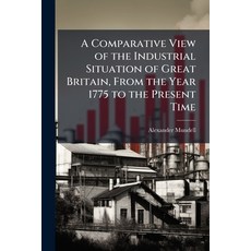 (영문도서)A Comparative View of the Industrial Situation of Great Britain From the Year 1... Paperback, Hutson Street Press, English, 9781023795210