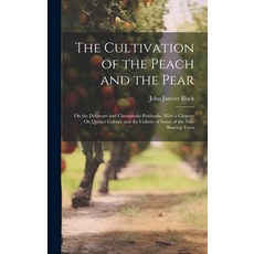 (영문도서) The Cultivation of the Peach and the Pear: On the Delaware and Chesapeake Peninsula With a C... Hardcover, Legare Street Press, English, 9781020057441