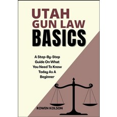 (영문도서)Utah Gun Law Basics: A Step-By-Step Guide On What You Need To Know Today As A Be... Paperback, Independently Published, English, 9798289501646