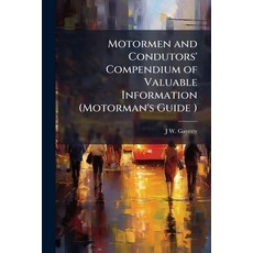 (영문도서)Motormen and Condutors' Compendium of Valuable Information (Motorman's Guide ):... Paperback, Nabu Press, English, 9781148048994