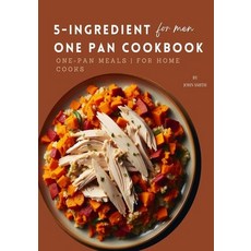 (영문도서) 5-Ingredient One Pan Cookbook for Men: Quick & Easy One-Pan Meals for Home Cooks Paperback, Independently Published, English, 9798328143509
