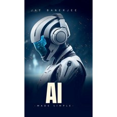 (영문도서)AI Made Simple: "A Beginner's Guide to Smart Machines" Hardcover, Notion Press, English, 9798898798420