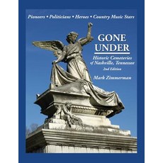 (영문도서) Gone Under: Historic Cemeteries of Nashville Tennessee Paperback, Zimco Publications LLC, English, 9780985869243