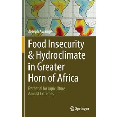 (영문도서) Food Insecurity & Hydroclimate in Greater Horn of Africa: Potential for Agriculture Amidst Ex... Hardcover, Springer, English, 9783030910013