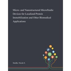Micro- and Nanostructured Microfluidic Devices for Localized Protein Immobilization and Other Biomed... Paperback, Saint Philip Street Press, English, 9781013280887