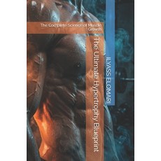 (영문도서)The Ultimate Hypertrophy Blueprint: The Complete Science of Muscle Growth Paperback, Independently Published, English, 9798189547294