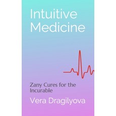 Intuitive Medicine: Zany Cures for the Incurable Paperback, Verarta Books