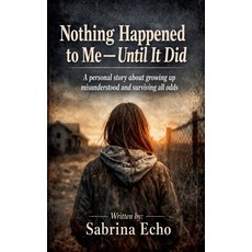 (영문도서)Nothing Happened to Me - Until it Did Paperback, Sabrina Echo, English, 9798235654990