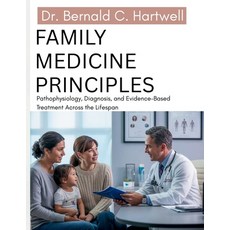 (영문도서)Family Medicine Principles: Pathophysiology Diagnosis and Evidence-Based Treat... Paperback, Independently Published, English, 9798195649753 Independently Published, English, 9798195649753
