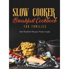 Slow Cooker Breakfast Cookbook for Families: Best Breakfast Recipes Made Simple Hardcover, Michelle Adriani, English, 9781667138831