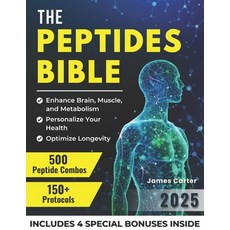 (영문도서)The Peptides Bible: The Ultimate Guide with 150+ Protocols and 500 Scientific Pe... Paperback, Independently Published, English, 9798282894431