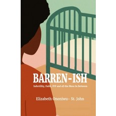 (영문도서)Barren-ish: Infertility Faith IVF and all the Mess In Between Paperback, Elizabeth Ononiwu-St. John, English, 9789786936109