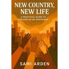 (英文圖書)New Country New Life: A Realistic Guide for Immigrants Building a Future from S... 平裝版, Independently Published, 英文