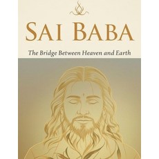 (영문도서)Sai Baba: The Bridge Between Heaven and Earth Paperback, Independently Published, English, 9798292548782