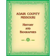 (영문도서) Adair County Missouri History and Biographies Paperback, Heritage Books, English, 9780788494307