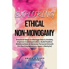 (영문도서) Exploring Ethical Non-Monogamy: Practical Steps to Manage Fear Improve Communi... Paperback, Infinite Creations Inc., English, 9798230555391