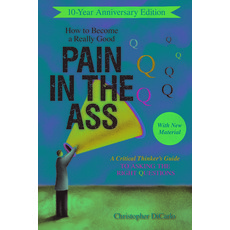 How to Become a Really Good Pain in the Ass: A Critical Thinker's Guide to Asking the Right Questions Paperback, Prometheus Books, English, 9781633887121