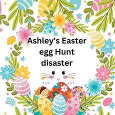 (영문도서) Ashley's Easter egg Hunt disaster Paperback, Nianah Forest, English, 9781916554061