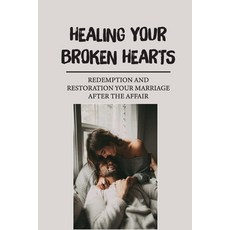 (영문도서) Healing Your Broken Hearts: Redemption And Restoration Your Marriage After The Affair: Deep S... Paperback, Independently Published, English, 9798544500667