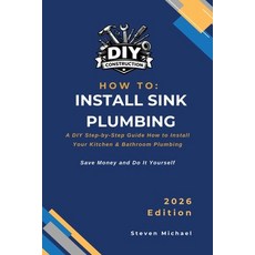 (영문도서)How to Install Sink Plumbing: A Practical Step-by-Step Guide for Professional Re... Paperback, Independently Published, English, 9798249912666 Independently Published, English, 9798249912666