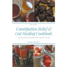Recipes for Constipation Relief and Gut Healing Paperback, Swh Media LLC